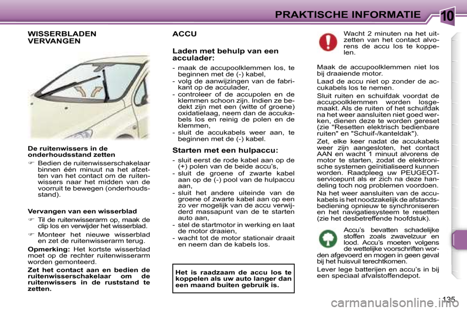Peugeot 307 Break 2006  Handleiding (in Dutch) �1�0�P�R�A�K�T�I�S�C�H�E� �I�N�F�O�R�M�A�T�I�E
�1�3�5
�D�e� �r�u�i�t�e�n�w�i�s�s�e�r�s� �i�n� �d�e�  
�o�n�d�e�r�h�o�u�d�s�s�t�a�n�d� �z�e�t�t�e�n 
��  �B�e�d�i�e�n� �d�e� �r�u�i�t�e�n�w�i�s�s�e�r�