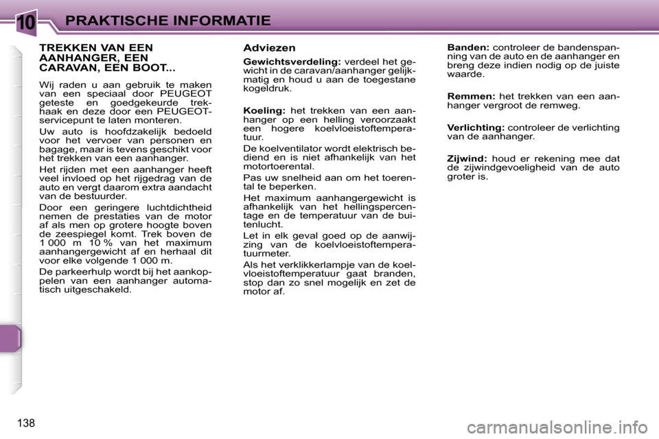 Peugeot 307 Break 2006  Handleiding (in Dutch) �1�0�P�R�A�K�T�I�S�C�H�E� �I�N�F�O�R�M�A�T�I�E
�1�3�8
�A�d�v�i�e�z�e�n
�G�e�w�i�c�h�t�s�v�e�r�d�e�l�i�n�g�:� �v�e�r�d�e�e�l� �h�e�t� �g�e�-
�w�i�c�h�t� �i�n� �d�e� �c�a�r�a�v�a�n�/�a�a�n�h�a�n�g�e�r� 