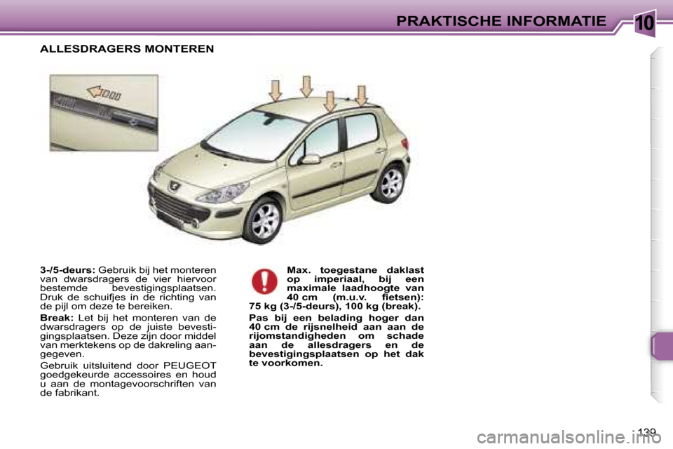 Peugeot 307 Break 2006  Handleiding (in Dutch) �1�0�P�R�A�K�T�I�S�C�H�E� �I�N�F�O�R�M�A�T�I�E
�1�3�9
�3�-�/�5�-�d�e�u�r�s�:� �G�e�b�r�u�i�k� �b�i�j� �h�e�t� �m�o�n�t�e�r�e�n� 
�v�a�n�  �d�w�a�r�s�d�r�a�g�e�r�s�  �d�e�  �v�i�e�r�  �h�i�e�r�v�o�o�r�
