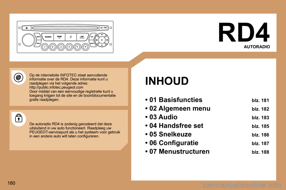 Peugeot 307 Break 2006  Handleiding (in Dutch) �1�8�0�R�D�4
�A�U�T�O�R�A�D�I�O
�I�N�H�O�U�D 
�•� �0�1� �B�a�s�i�s�f�u�n�c�t�i�e�s � �b�l�z�.� �1�8�1
�•� �0�2� �A�l�g�e�m�e�e�n� �m�e�n�u � �b�l�z�.� �1�8�2
�•� �0�3� �A�u�d�i�o �  �b�l�z�.� �1