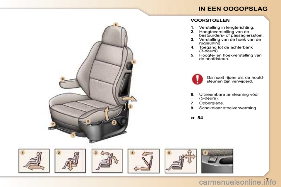 Peugeot 307 Break 2006  Handleiding (in Dutch) �7
�I�N� �E�E�N� �O�O�G�O�P�S�L�A�G
�V�O�O�R�S�T�O�E�L�E�N
�1�.� �V�e�r�s�t�e�l�l�i�n�g� �i�n� �l�e�n�g�t�e�r�i�c�h�t�i�n�g�.
�2�.�  �H�o�o�g�t�e�v�e�r�s�t�e�l�l�i�n�g� �v�a�n� �d�e�  
�b�e�s�t�u�u�r�