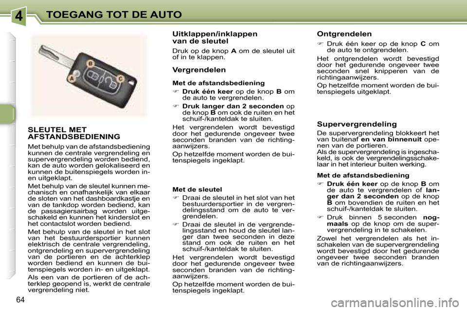 Peugeot 307 Break 2006  Handleiding (in Dutch) �4�T�O�E�G�A�N�G� �T�O�T� �D�E� �A�U�T�O
�6�4
�S�L�E�U�T�E�L� �M�E�T�  
�A�F�S�T�A�N�D�S�B�E�D�I�E�N�I�N�G
�M�e�t� �b�e�h�u�l�p� �v�a�n� �d�e� �a�f�s�t�a�n�d�s�b�e�d�i�e�n�i�n�g�  
�k�u�n�n�e�n� �d�e�