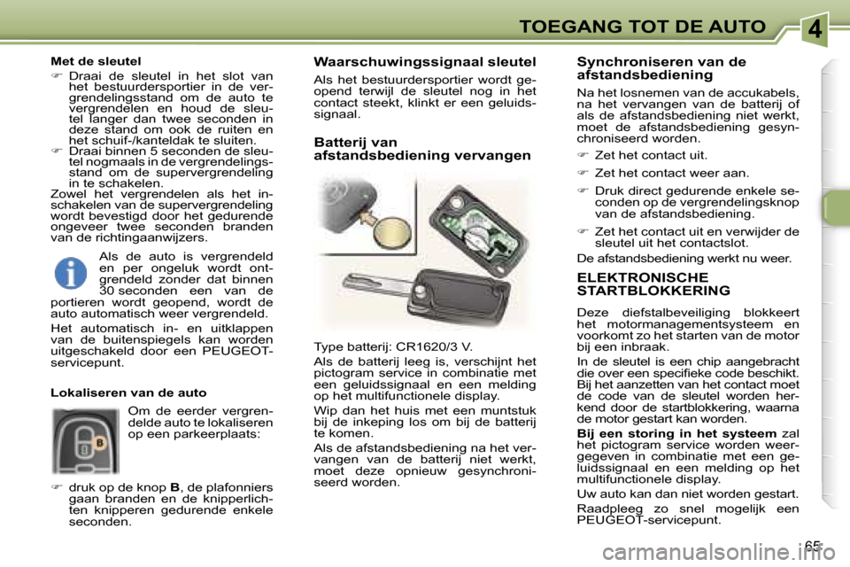 Peugeot 307 Break 2006  Handleiding (in Dutch) �4�T�O�E�G�A�N�G� �T�O�T� �D�E� �A�U�T�O
�6�5
�E�L�E�K�T�R�O�N�I�S�C�H�E�  
�S�T�A�R�T�B�L�O�K�K�E�R�I�N�G
�D�e�z�e�  �d�i�e�f�s�t�a�l�b�e�v�e�i�l�i�g�i�n�g�  �b�l�o�k�k�e�e�r�t�  
�h�e�t�  �m�o�t�o�r