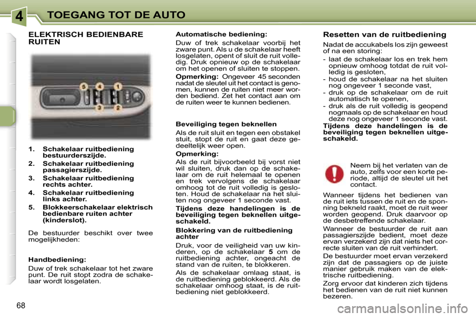 Peugeot 307 Break 2006  Handleiding (in Dutch) �4�T�O�E�G�A�N�G� �T�O�T� �D�E� �A�U�T�O
�6�8
�1�.� �  �S�c�h�a�k�e�l�a�a�r� �r�u�i�t�b�e�d�i�e�n�i�n�g� �b�e�s�t�u�u�r�d�e�r�s�z�i�j�d�e�.
�2�.� �  �S�c�h�a�k�e�l�a�a�r� �r�u�i�t�b�e�d�i�e�n�i�n�g�  