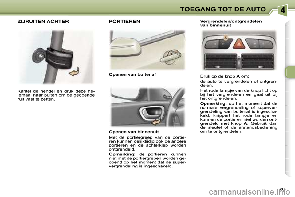 Peugeot 307 Break 2006  Handleiding (in Dutch) �4�T�O�E�G�A�N�G� �T�O�T� �D�E� �A�U�T�O
�6�9
�O�p�e�n�e�n� �v�a�n� �b�i�n�n�e�n�u�i�t 
�M�e�t�  �d�e�  �p�o�r�t�i�e�r�g�r�e�e�p�  �v�a�n�  �d�e�  �p�o�r�t�i�e�- 
�r�e�n� �k�u�n�n�e�n� �g�e�l�i�j�k�t�