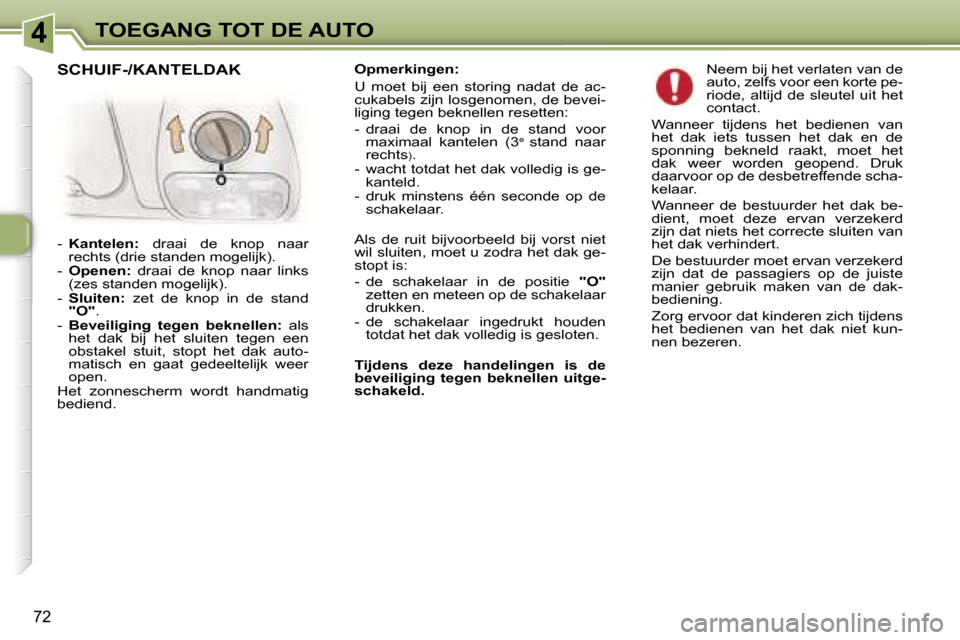 Peugeot 307 Break 2006  Handleiding (in Dutch) �4�T�O�E�G�A�N�G� �T�O�T� �D�E� �A�U�T�O
�7�2
�O�p�m�e�r�k�i�n�g�e�n�: 
�U�  �m�o�e�t�  �b�i�j�  �e�e�n�  �s�t�o�r�i�n�g�  �n�a�d�a�t�  �d�e�  �a�c�- 
�c�u�k�a�b�e�l�s� �z�i�j�n� �l�o�s�g�e�n�o�m�e�n�