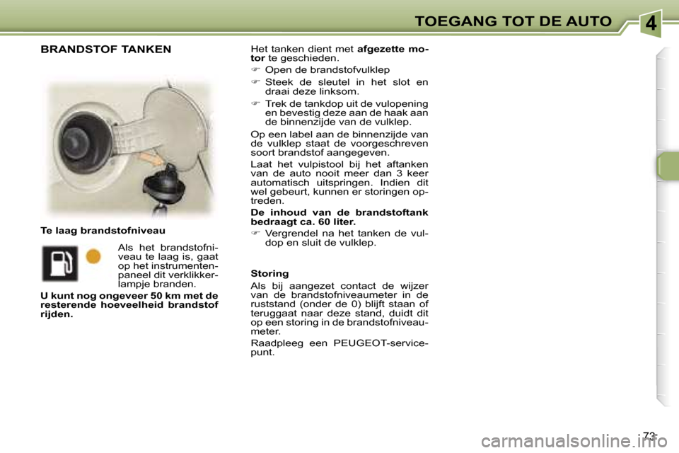 Peugeot 307 Break 2006  Handleiding (in Dutch) �4�T�O�E�G�A�N�G� �T�O�T� �D�E� �A�U�T�O
�7�3
�H�e�t�  �t�a�n�k�e�n�  �d�i�e�n�t�  �m�e�t� �a�f�g�e�z�e�t�t�e�  �m�o�-
�t�o�r � �t�e� �g�e�s�c�h�i�e�d�e�n�.
� �  �O�p�e�n� �d�e� �b�r�a�n�d�s�t�o�f�