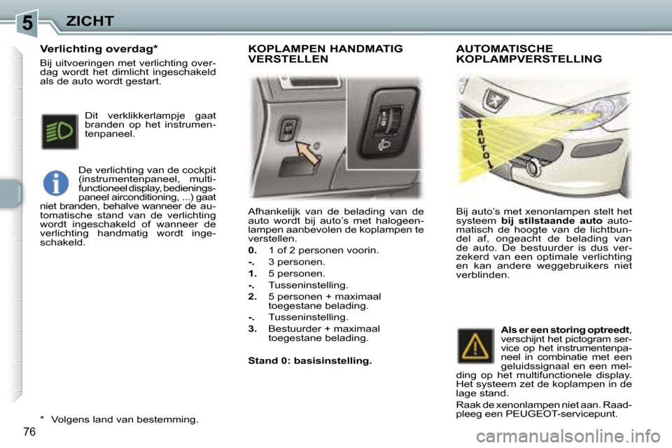 Peugeot 307 Break 2006  Handleiding (in Dutch) �5�Z�I�C�H�T
�7�6
�A�f�h�a�n�k�e�l�i�j�k�  �v�a�n�  �d�e�  �b�e�l�a�d�i�n�g�  �v�a�n�  �d�e�  
�a�u�t�o�  �w�o�r�d�t�  �b�i�j�  �a�u�t�o�’�s�  �m�e�t�  �h�a�l�o�g�e�e�n�-
�l�a�m�p�e�n� �a�a�n�b�e�v�