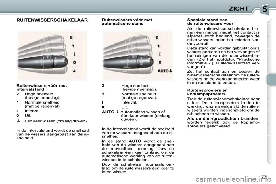 Peugeot 307 Break 2006  Handleiding (in Dutch) �5�Z�I�C�H�T
�7�7
�S�p�e�c�i�a�l�e� �s�t�a�n�d� �v�a�n�  
�d�e� �r�u�i�t�e�n�w�i�s�s�e�r�s� �v�o�o�r 
�A�l�s�  �d�e�  �r�u�i�t�e�n�w�i�s�s�e�r�s�c�h�a�k�e�l�a�a�r�  �b�i�n�- 
�n�e�n�  �é�é�n�  �m�i�