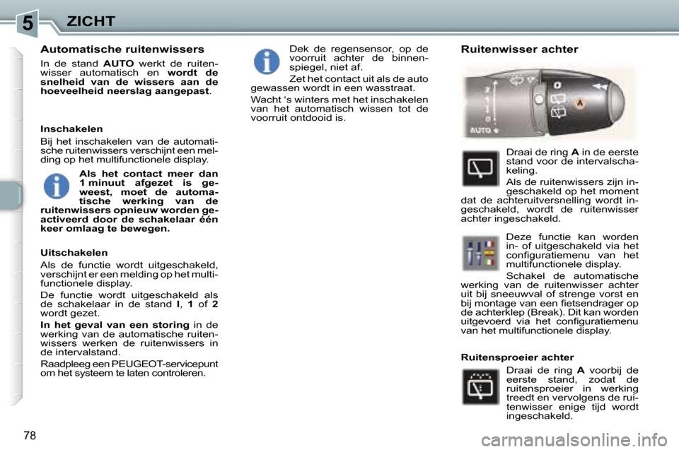 Peugeot 307 Break 2006  Handleiding (in Dutch) �5�Z�I�C�H�T
�7�8
�A�u�t�o�m�a�t�i�s�c�h�e� �r�u�i�t�e�n�w�i�s�s�e�r�s
�I�n�  �d�e�  �s�t�a�n�d� �A�U�T�O�  �w�e�r�k�t�  �d�e�  �r�u�i�t�e�n�-
�w�i�s�s�e�r�  �a�u�t�o�m�a�t�i�s�c�h�  �e�n�  �w�o�r�d�t
