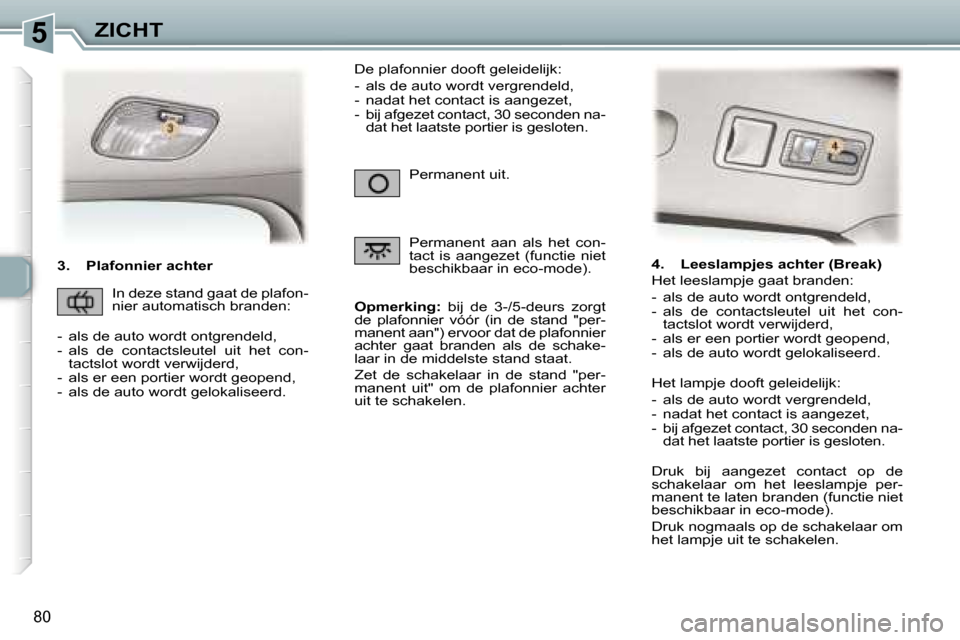 Peugeot 307 Break 2006  Handleiding (in Dutch) �5�Z�I�C�H�T
�8�0
�3�.�  �P�l�a�f�o�n�n�i�e�r� �a�c�h�t�e�r�O�p�m�e�r�k�i�n�g�:�  �b�i�j�  �d�e�  �3�-�/�5�-�d�e�u�r�s�  �z�o�r�g�t� 
�d�e�  �p�l�a�f�o�n�n�i�e�r�  �v�ó�ó�r�  �(�i�n�  �d�e�  �s�t�a�