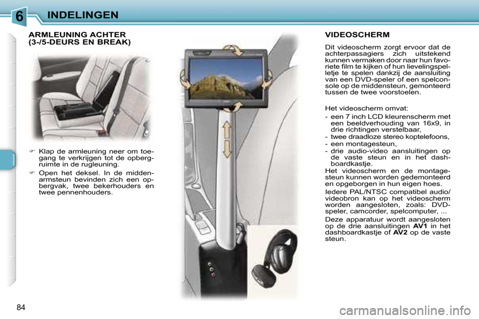 Peugeot 307 Break 2006  Handleiding (in Dutch) �6�I�N�D�E�L�I�N�G�E�N
�8�4
�V�I�D�E�O�S�C�H�E�R�M
�D�i�t�  �v�i�d�e�o�s�c�h�e�r�m�  �z�o�r�g�t�  �e�r�v�o�o�r�  �d�a�t�  �d�e�  
�a�c�h�t�e�r�p�a�s�s�a�g�i�e�r�s�  �z�i�c�h�  �u�i�t�s�t�e�k�e�n�d� 
�