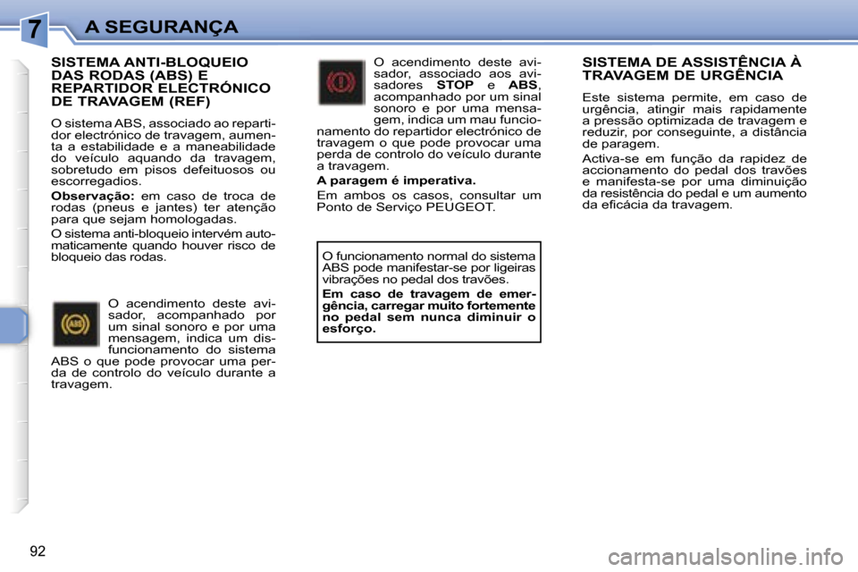 Peugeot 307 Break 2006  Manual do proprietário (in Portuguese) �7�A� �S�E�G�U�R�A�N�Ç�A
�9�2
�S�I�S�T�E�M�A� �D�E� �A�S�S�I�S�T�Ê�N�C�I�A� �À�  
�T�R�A�V�A�G�E�M� �D�E� �U�R�G�Ê�N�C�I�A
�E�s�t�e�  �s�i�s�t�e�m�a�  �p�e�r�m�i�t�e�,�  �e�m�  �c�a�s�o�  �d�e�  
