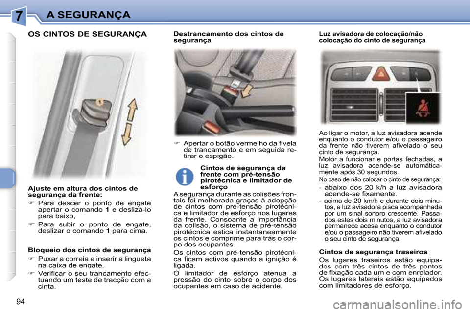 Peugeot 307 Break 2006  Manual do proprietário (in Portuguese) �7�A� �S�E�G�U�R�A�N�Ç�A
�9�4
�A�j�u�s�t�e� �e�m� �a�l�t�u�r�a� �d�o�s� �c�i�n�t�o�s� �d�e�  
�s�e�g�u�r�a�n�ç�a� �d�a� �f�r�e�n�t�e�: 
��  �P�a�r�a�  �d�e�s�c�e�r�  �o�  �p�o�n�t�o�  �d�e�  �e�n
