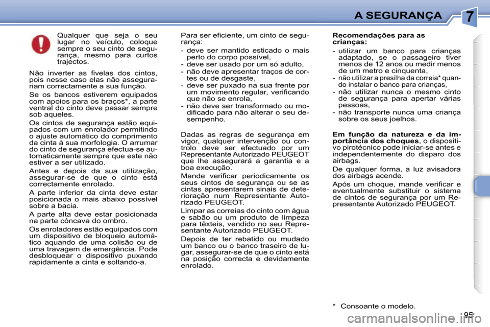 Peugeot 307 Break 2006  Manual do proprietário (in Portuguese) �7�A� �S�E�G�U�R�A�N�Ç�A
�9�5
�Q�u�a�l�q�u�e�r�  �q�u�e�  �s�e�j�a�  �o�  �s�e�u�  
�l�u�g�a�r�  �n�o�  �v�e�í�c�u�l�o�,�  �c�o�l�o�q�u�e� 
�s�e�m�p�r�e� �o� �s�e�u� �c�i�n�t�o� �d�e� �s�e�g�u�-
�r�