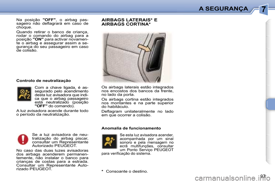 Peugeot 307 Break 2006  Manual do proprietário (in Portuguese) �7�A� �S�E�G�U�R�A�N�Ç�A
�9�7
�N�a�  �p�o�s�i�ç�ã�o� �"�O�F�F�"�,�  �o�  �a�i�r�b�a�g�  �p�a�s�-
�s�a�g�e�i�r�o�  �n�ã�o�  �d�e�f�l�a�g�r�a�r�á�  �e�m�  �c�a�s�o�  �d�e�  
�c�h�o�q�u�e�. 
�Q�u�a�