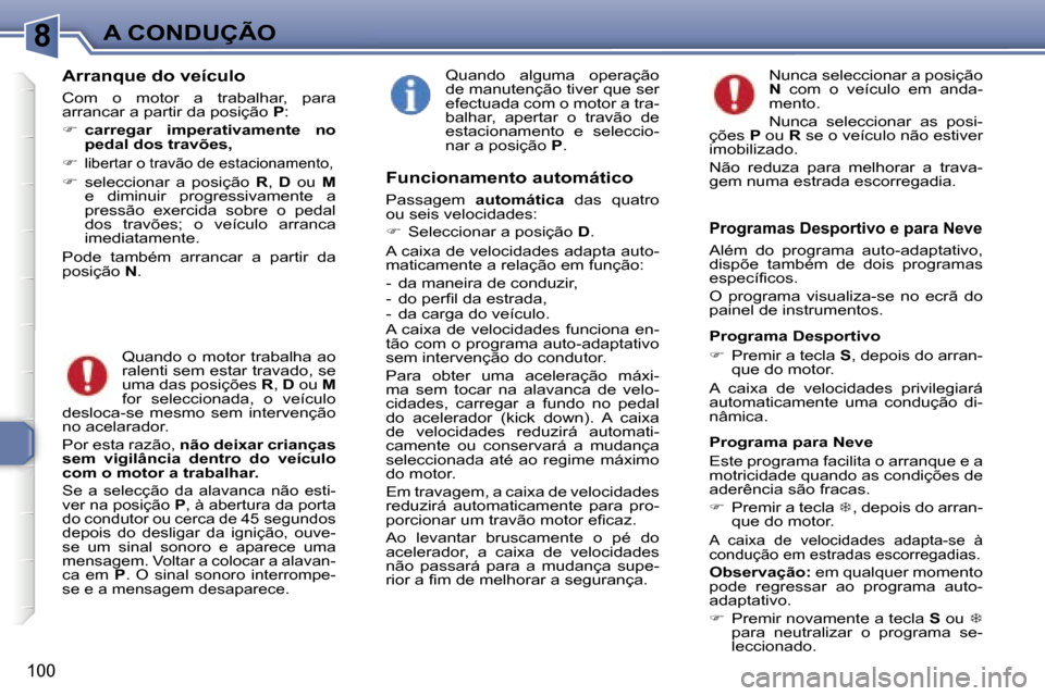 Peugeot 307 Break 2006  Manual do proprietário (in Portuguese) �8�A� �C�O�N�D�U�Ç�Ã�O
�1�0�0
�A�r�r�a�n�q�u�e� �d�o� �v�e�í�c�u�l�o
�C�o�m�  �o�  �m�o�t�o�r�  �a�  �t�r�a�b�a�l�h�a�r�,�  �p�a�r�a�  
�a�r�r�a�n�c�a�r� �a� �p�a�r�t�i�r� �d�a� �p�o�s�i�ç�ã�o� �