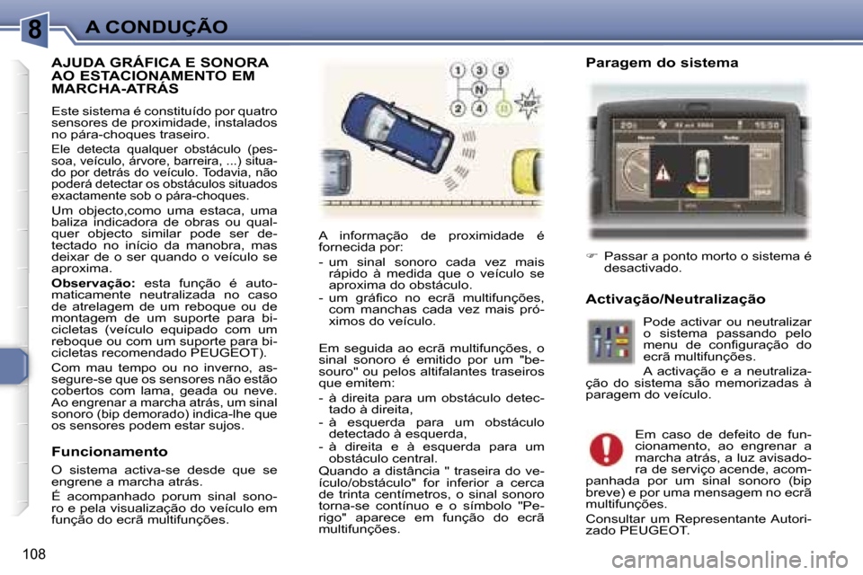 Peugeot 307 Break 2006  Manual do proprietário (in Portuguese) �8�A� �C�O�N�D�U�Ç�Ã�O
�1�0�8
�A�J�U�D�A� �G�R�Á�F�I�C�A� �E� �S�O�N�O�R�A�  
�A�O� �E�S�T�A�C�I�O�N�A�M�E�N�T�O� �E�M� 
�M�A�R�C�H�A�-�A�T�R�Á�S
�E�s�t�e� �s�i�s�t�e�m�a� �é� �c�o�n�s�t�i�t�u�í