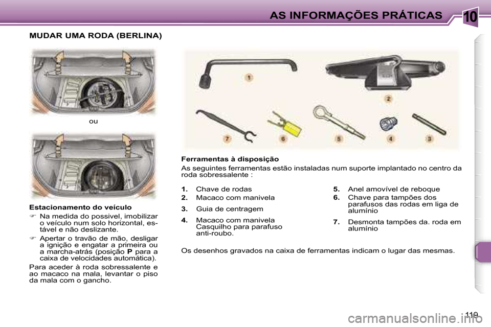 Peugeot 307 Break 2006  Manual do proprietário (in Portuguese) �1�0
�1�1�9
�1�.�  �C�h�a�v�e� �d�e� �r�o�d�a�s� 
�2�.�  �M�a�c�a�c�o� �c�o�m� �m�a�n�i�v�e�l�a� 
�3�. �  �G�u�i�a� �d�e� �c�e�n�t�r�a�g�e�m� 
�4�. �  �M�a�c�a�c�o� �c�o�m� �m�a�n�i�v�e�l�a� 
�C�a�s�q