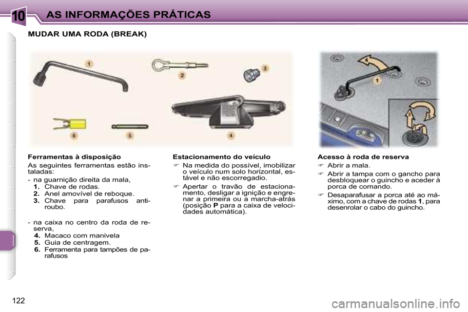 Peugeot 307 Break 2006  Manual do proprietário (in Portuguese) �1�0
�1�2�2
�E�s�t�a�c�i�o�n�a�m�e�n�t�o� �d�o� �v�e�í�c�u�l�o 
��  �N�a� �m�e�d�i�d�a� �d�o� �p�o�s�s�í�v�e�l�,� �i�m�o�b�i�l�i�z�a�r� 
�o� �v�e�í�c�u�l�o� �n�u�m� �s�o�l�o� �h�o�r�i�z�o�n�t�a�
