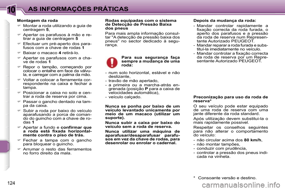 Peugeot 307 Break 2006  Manual do proprietário (in Portuguese) �1�0
�1�2�4
�M�o�n�t�a�g�e�m� �d�a� �r�o�d�a 
��  �M�o�n�t�a�r� �a� �r�o�d�a� �u�t�i�l�i�z�a�n�d�o� �a� �g�u�i�a� �d�e� 
�c�e�n�t�r�a�g�e�m�  �5�,� 
� �  �A�p�e�r�t�a�r� �o�s� �p�a�r�a�f�u�s�o�s