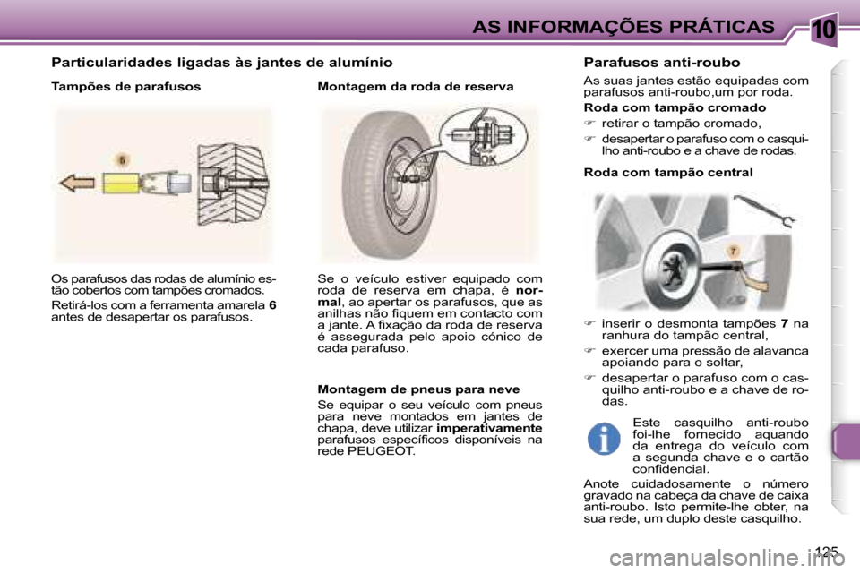 Peugeot 307 Break 2006  Manual do proprietário (in Portuguese) �1�0
�1�2�5
�O�s� �p�a�r�a�f�u�s�o�s� �d�a�s� �r�o�d�a�s� �d�e� �a�l�u�m�í�n�i�o� �e�s�- 
�t�ã�o� �c�o�b�e�r�t�o�s� �c�o�m� �t�a�m�p�õ�e�s� �c�r�o�m�a�d�o�s�.�  
�R�e�t�i�r�á�-�l�o�s� �c�o�m� �a� 