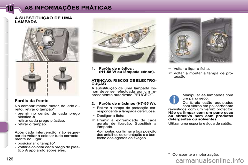 Peugeot 307 Break 2006  Manual do proprietário (in Portuguese) �1�0
�1�2�6
�F�a�r�ó�i�s� �d�a� �f�r�e�n�t�e
�N�o� �c�o�m�p�a�r�t�i�m�e�n�t�o� �m�o�t�o�r�,� �d�o� �l�a�d�o� �d�i�- 
�r�e�i�t�o�,� �r�e�t�i�r�a�r� �o� �t�a�m�p�ã�o�*�: 
�-�  �p�r�e�m�i�r�  �n�o�  �c