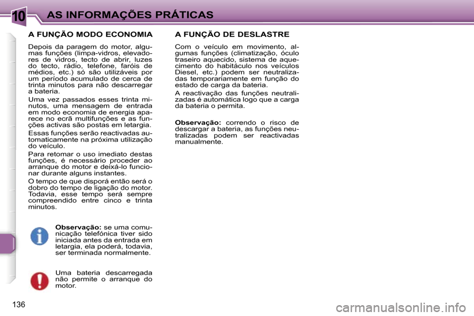 Peugeot 307 Break 2006  Manual do proprietário (in Portuguese) �1�0
�1�3�6
�A� �F�U�N�Ç�Ã�O� �M�O�D�O� �E�C�O�N�O�M�I�A
�D�e�p�o�i�s�  �d�a�  �p�a�r�a�g�e�m�  �d�o�  �m�o�t�o�r�,�  �a�l�g�u�- 
�m�a�s�  �f�u�n�ç�õ�e�s�  �(�l�i�m�p�a�-�v�i�d�r�o�s�,�  �e�l�e�v�