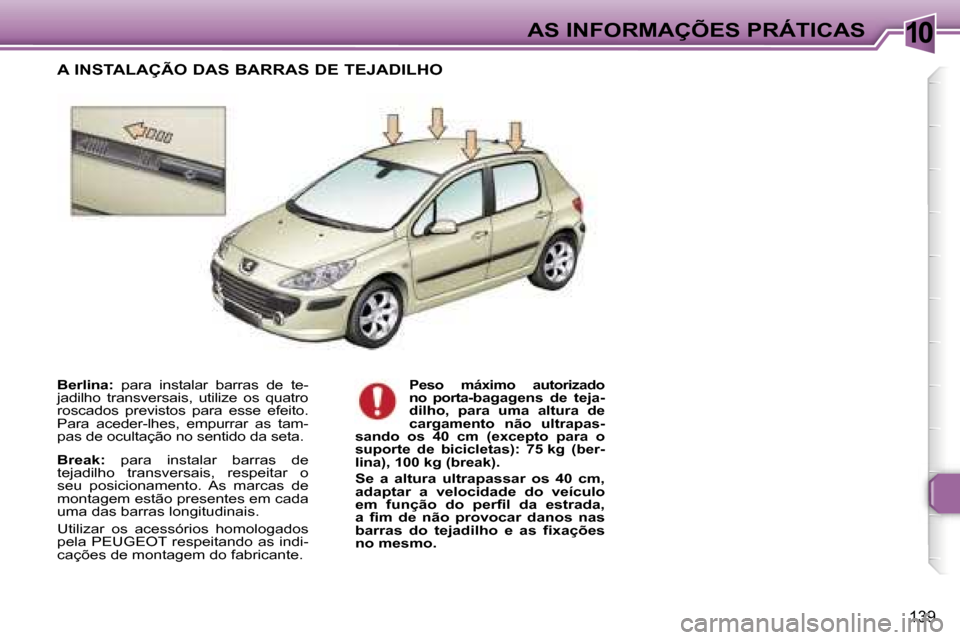 Peugeot 307 Break 2006  Manual do proprietário (in Portuguese) �1�0
�1�3�9
�B�e�r�l�i�n�a�:� �p�a�r�a�  �i�n�s�t�a�l�a�r�  �b�a�r�r�a�s�  �d�e�  �t�e�-
�j�a�d�i�l�h�o�  �t�r�a�n�s�v�e�r�s�a�i�s�,�  �u�t�i�l�i�z�e�  �o�s�  �q�u�a�t�r�o�  
�r�o�s�c�a�d�o�s�  �p�r�e