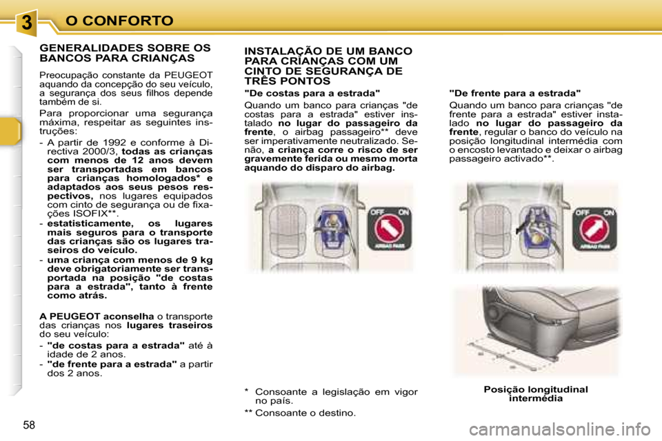 Peugeot 307 Break 2006  Manual do proprietário (in Portuguese) � � � � � � � � � � � � � � � � � � � � � � � � � � � � � � � � � � � �3� � � � � � � � � � � � � � � � � � � � � � � � � � � � � � � � � � � �O� �C�O�N�F�O�R�T�O
�5�8
�"�D�e� �f�r�e�n�t�e� �p�a�r�a� 
