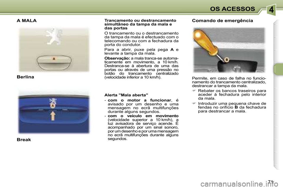 Peugeot 307 Break 2006  Manual do proprietário (in Portuguese) �4
�7�1
�T�r�a�n�c�a�m�e�n�t�o� �o�u� �d�e�s�t�r�a�n�c�a�m�e�n�t�o�  
�s�i�m�u�l�t�â�n�e�o� �d�a� �t�a�m�p�a� �d�a� �m�a�l�a� �e� 
�d�a�s� �p�o�r�t�a�s 
�O� �t�r�a�n�c�a�m�e�n�t�o� �o�u� �o� �d�e�s�t