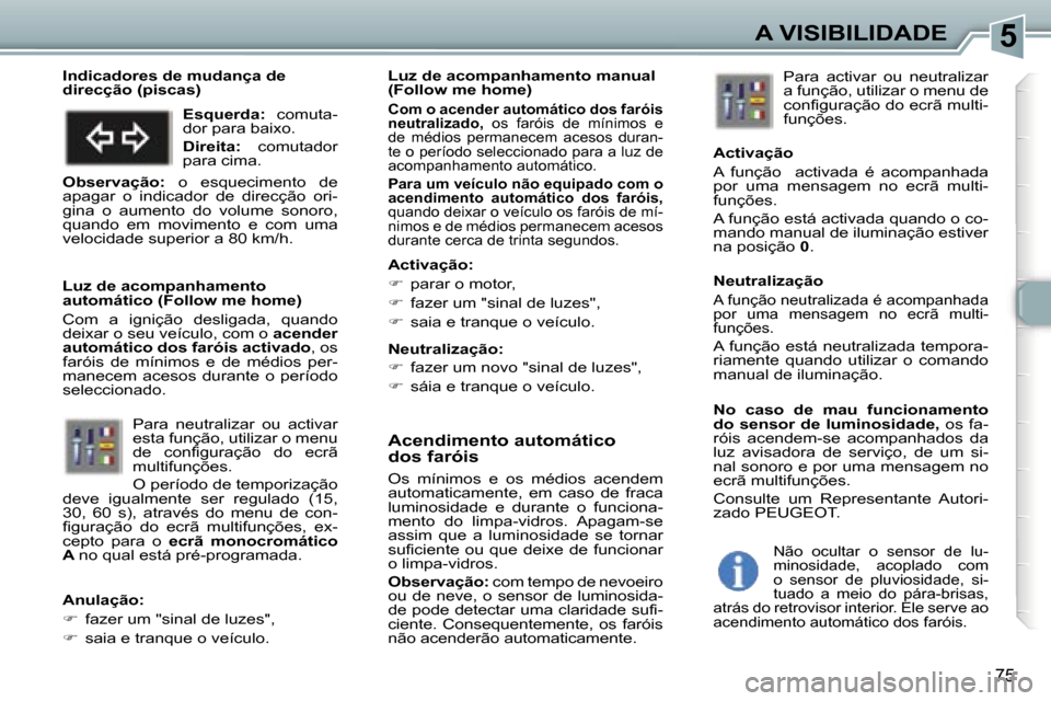Peugeot 307 Break 2006  Manual do proprietário (in Portuguese) �5�A� �V�I�S�I�B�I�L�I�D�A�D�E
�7�5
�A�c�e�n�d�i�m�e�n�t�o� �a�u�t�o�m�á�t�i�c�o�  
�d�o�s� �f�a�r�ó�i�s
�O�s�  �m�í�n�i�m�o�s�  �e�  �o�s�  �m�é�d�i�o�s�  �a�c�e�n�d�e�m�  
�a�u�t�o�m�a�t�i�c�a�m