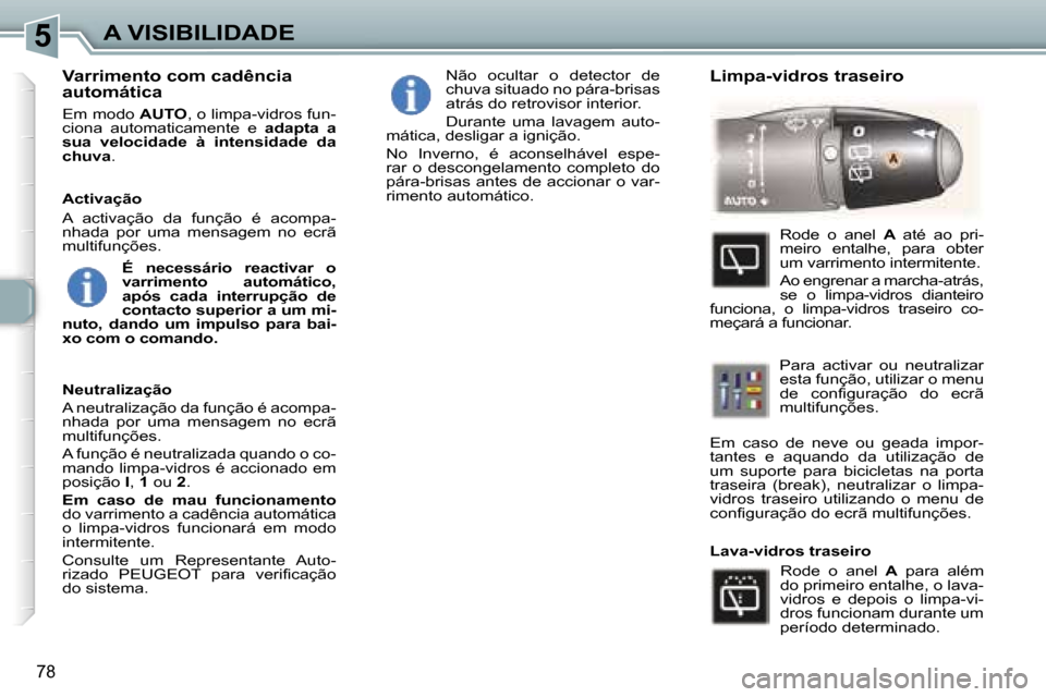 Peugeot 307 Break 2006  Manual do proprietário (in Portuguese) �5�A� �V�I�S�I�B�I�L�I�D�A�D�E
�7�8
�V�a�r�r�i�m�e�n�t�o� �c�o�m� �c�a�d�ê�n�c�i�a�  
�a�u�t�o�m�á�t�i�c�a
�E�m� �m�o�d�o� �A�U�T�O�,� �o� �l�i�m�p�a�-�v�i�d�r�o�s� �f�u�n�-
�c�i�o�n�a�  �a�u�t�o�m�