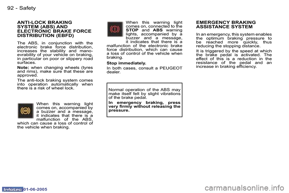 Peugeot 307 Break 2005  Owners Manual �S�a�f�e�t�y�9�2 �-
�0�1�-�0�6�-�2�0�0�5
�9�3�S�a�f�e�t�y�-
�0�1�-�0�6�-�2�0�0�5
�E�M�E�R�G�E�N�C�Y� �B�R�A�K�I�N�G�  
�A�S�S�I�S�T�A�N�C�E� �S�Y�S�T�E�M
�I�n� �a�n� �e�m�e�r�g�e�n�c�y�,� �t�h�i�s� �s