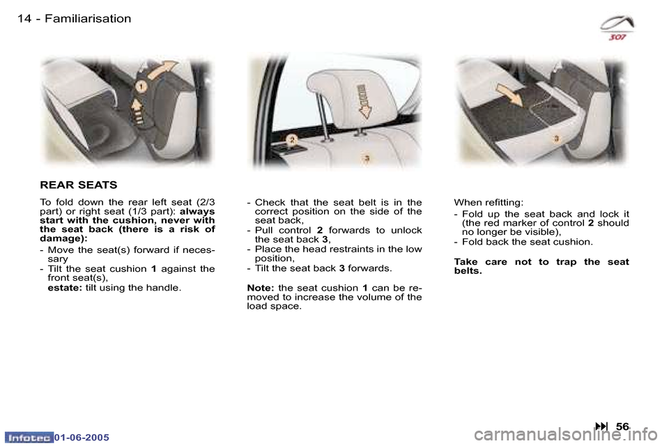 Peugeot 307 Break 2005  Owners Manual �1�4 �-
�0�1�-�0�6�-�2�0�0�5
�1�5
�-
�0�1�-�0�6�-�2�0�0�5
�F�a�m�i�l�i�a�r�i�s�a�t�i�o�n
�R�E�A�R� �S�E�A�T�S
�T�o�  �f�o�l�d�  �d�o�w�n�  �t�h�e�  �r�e�a�r�  �l�e�f�t�  �s�e�a�t�  �(�2�/�3�  
�p�a�r�