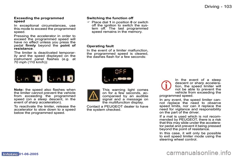 Peugeot 307 Break 2005  Owners Manual �D�r�i�v�i�n�g�1�0�2 �-
�0�1�-�0�6�-�2�0�0�5
�1�0�3�D�r�i�v�i�n�g�-
�0�1�-�0�6�-�2�0�0�5
�N�o�t�e�:� �t�h�e�  �s�p�e�e�d�  �a�l�s�o�  �l�a�s�h�e�s�  �w�h�e�n� 
�t�h�e� �l�i�m�i�t�e�r� �c�a�n�n�o�t� �p