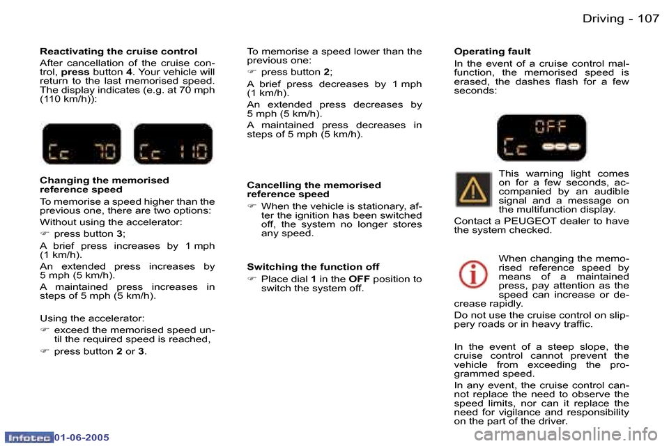 Peugeot 307 Break 2005  Owners Manual �D�r�i�v�i�n�g�1�0�6 �-
�0�1�-�0�6�-�2�0�0�5
�1�0�7�D�r�i�v�i�n�g�-
�0�1�-�0�6�-�2�0�0�5
�R�e�a�c�t�i�v�a�t�i�n�g� �t�h�e� �c�r�u�i�s�e� �c�o�n�t�r�o�l 
�A�f�t�e�r�  �c�a�n�c�e�l�l�a�t�i�o�n�  �o�f�  