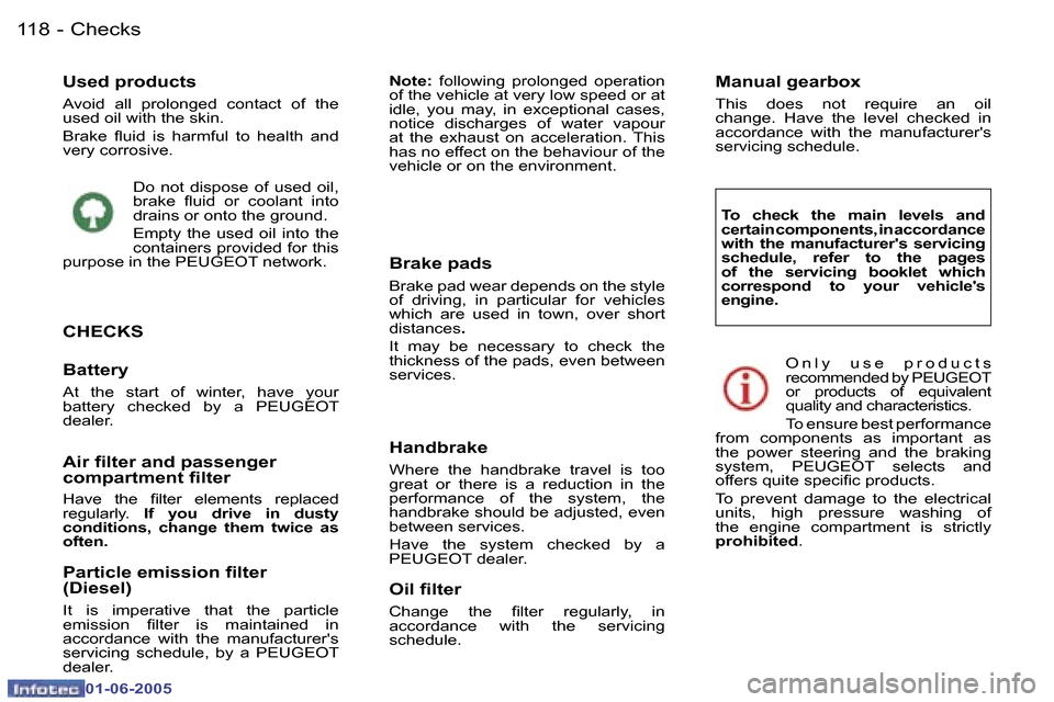 Peugeot 307 Break 2005  Owners Manual �C�h�e�c�k�s�1�1�8 �-
�0�1�-�0�6�-�2�0�0�5
�U�s�e�d� �p�r�o�d�u�c�t�s
�A�v�o�i�d�  �a�l�l�  �p�r�o�l�o�n�g�e�d�  �c�o�n�t�a�c�t�  �o�f�  �t�h�e�  
�u�s�e�d� �o�i�l� �w�i�t�h� �t�h�e� �s�k�i�n�. 
�B�r�