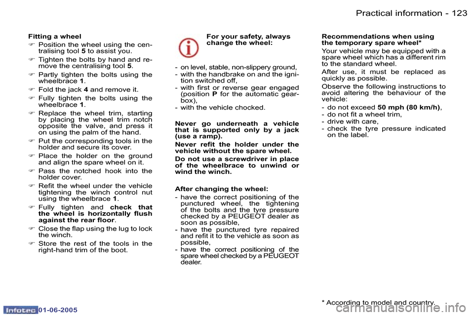 Peugeot 307 Break 2005  Owners Manual �P�r�a�c�t�i�c�a�l� �i�n�f�o�r�m�a�t�i�o�n�1�2�2 �-
�0�1�-�0�6�-�2�0�0�5
�1�2�3�P�r�a�c�t�i�c�a�l� �i�n�f�o�r�m�a�t�i�o�n�-
�0�1�-�0�6�-�2�0�0�5
�F�i�t�t�i�n�g� �a� �w�h�e�e�l� 
�F �  �P�o�s�i�t�i�o�n