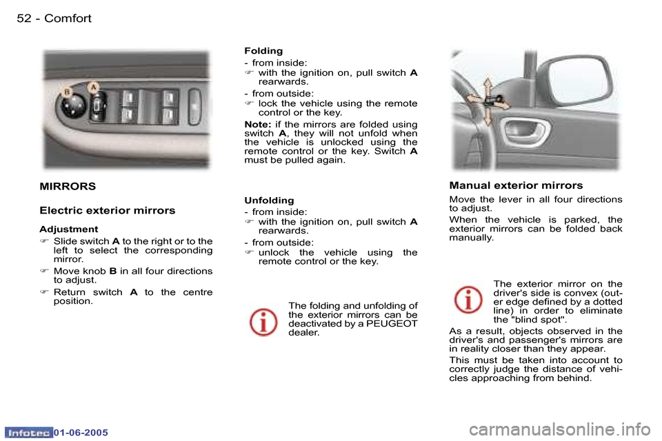 Peugeot 307 Break 2005  Owners Manual �C�o�m�f�o�r�t�5�2 �-
�0�1�-�0�6�-�2�0�0�5
�5�3�C�o�m�f�o�r�t�-
�0�1�-�0�6�-�2�0�0�5
�M�I�R�R�O�R�S
�E�l�e�c�t�r�i�c� �e�x�t�e�r�i�o�r� �m�i�r�r�o�r�s 
�A�d�j�u�s�t�m�e�n�t 
�F�  �S�l�i�d�e� �s�w�i�t�