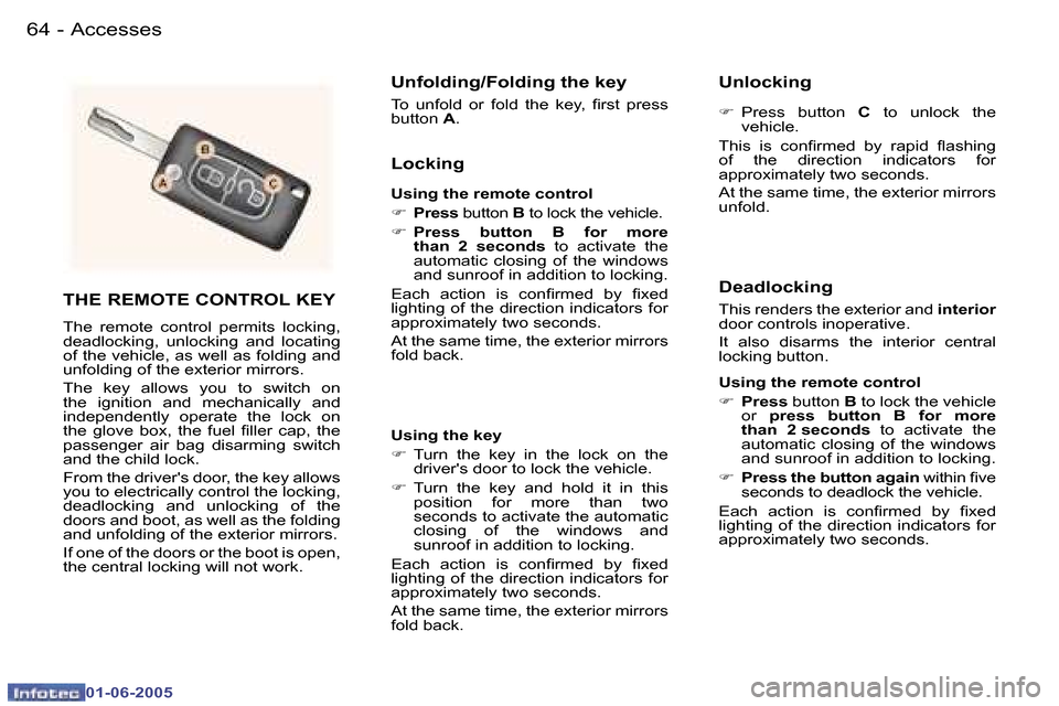 Peugeot 307 Break 2005  Owners Manual �A�c�c�e�s�s�e�s�6�4 �-
�0�1�-�0�6�-�2�0�0�5
�6�5�A�c�c�e�s�s�e�s�-
�0�1�-�0�6�-�2�0�0�5
�T�H�E� �R�E�M�O�T�E� �C�O�N�T�R�O�L� �K�E�Y
�T�h�e�  �r�e�m�o�t�e�  �c�o�n�t�r�o�l�  �p�e�r�m�i�t�s�  �l�o�c�k