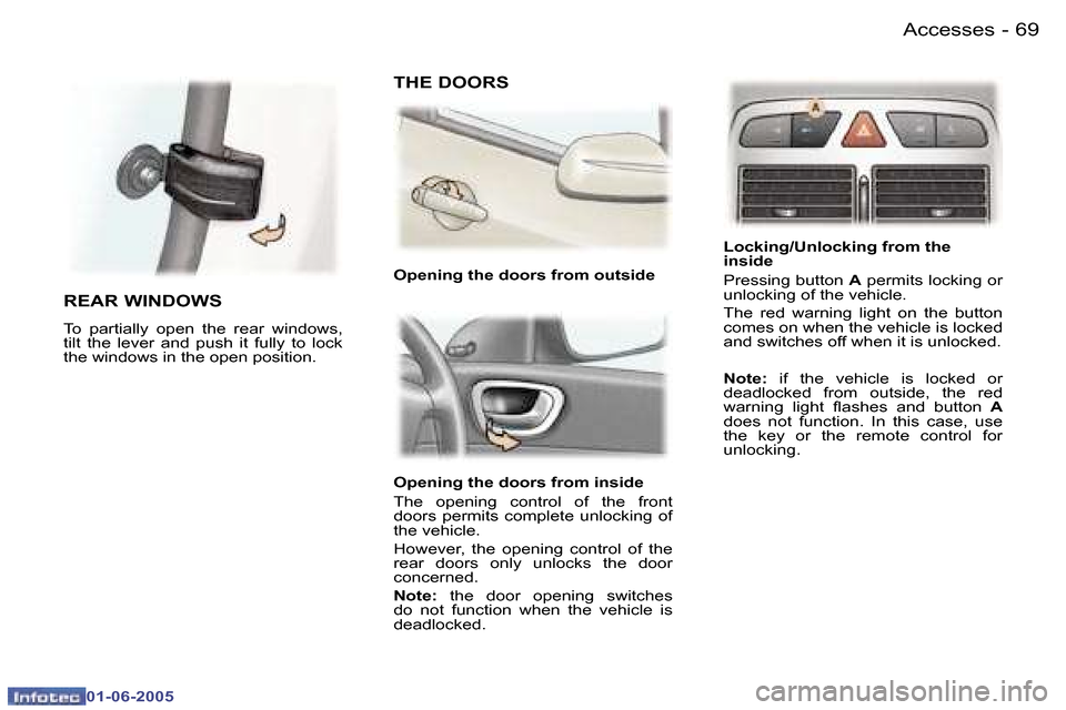 Peugeot 307 Break 2005  Owners Manual �A�c�c�e�s�s�e�s�6�8 �-
�0�1�-�0�6�-�2�0�0�5
�6�9�A�c�c�e�s�s�e�s�-
�0�1�-�0�6�-�2�0�0�5
�O�p�e�n�i�n�g� �t�h�e� �d�o�o�r�s� �f�r�o�m� �i�n�s�i�d�e� 
�T�h�e�  �o�p�e�n�i�n�g�  �c�o�n�t�r�o�l�  �o�f�  