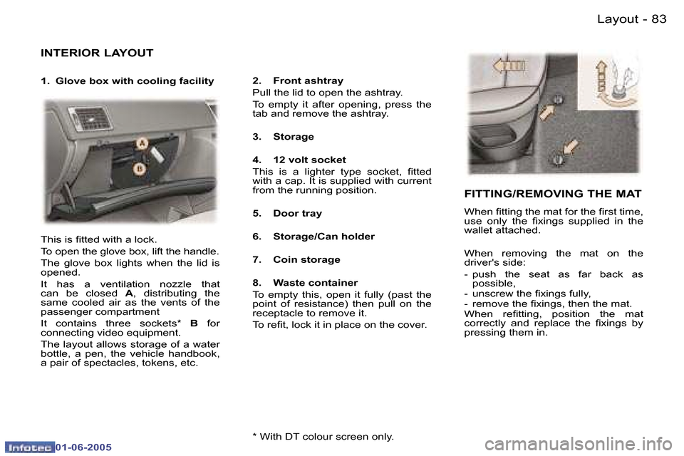 Peugeot 307 Break 2005  Owners Manual �L�a�y�o�u�t�8�2 �-
�0�1�-�0�6�-�2�0�0�5
�8�3�L�a�y�o�u�t�-
�0�1�-�0�6�-�2�0�0�5
�I�N�T�E�R�I�O�R� �L�A�Y�O�U�T
�1�.�  �G�l�o�v�e� �b�o�x� �w�i�t�h� �c�o�o�l�i�n�g� �f�a�c�i�l�i�t�y�2�.�  �F�r�o�n�t� 