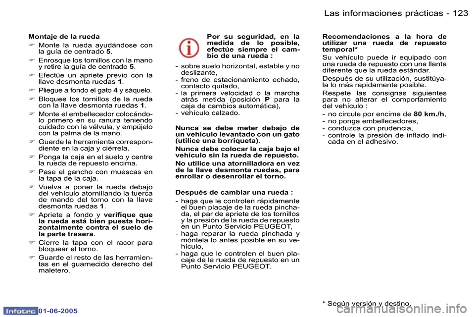 Peugeot 307 Break 2005  Manual del propietario (in Spanish) �L�a�s� �i�n�f�o�r�m�a�c�i�o�n�e�s� �p�r�á�c�t�i�c�a�s�1�2�2 �-
�0�1�-�0�6�-�2�0�0�5
�1�2�3�L�a�s� �i�n�f�o�r�m�a�c�i�o�n�e�s� �p�r�á�c�t�i�c�a�s�-
�0�1�-�0�6�-�2�0�0�5
�M�o�n�t�a�j�e� �d�e� �l�a� �