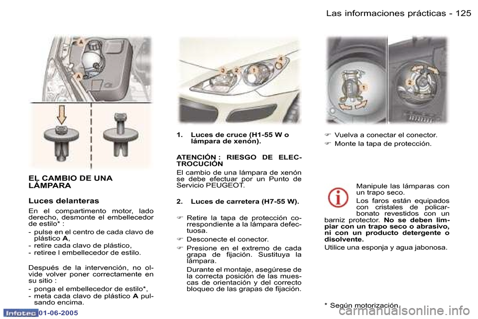 Peugeot 307 Break 2005  Manual del propietario (in Spanish) �L�a�s� �i�n�f�o�r�m�a�c�i�o�n�e�s� �p�r�á�c�t�i�c�a�s�1�2�4 �-
�0�1�-�0�6�-�2�0�0�5
�1�2�5�L�a�s� �i�n�f�o�r�m�a�c�i�o�n�e�s� �p�r�á�c�t�i�c�a�s�-
�0�1�-�0�6�-�2�0�0�5
�E�L� �C�A�M�B�I�O� �D�E� �U�