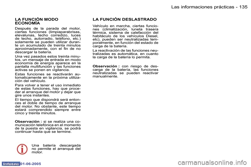 Peugeot 307 Break 2005  Manual del propietario (in Spanish) �L�a�s� �i�n�f�o�r�m�a�c�i�o�n�e�s� �p�r�á�c�t�i�c�a�s�1�3�4 �-
�0�1�-�0�6�-�2�0�0�5
�1�3�5�L�a�s� �i�n�f�o�r�m�a�c�i�o�n�e�s� �p�r�á�c�t�i�c�a�s�-
�0�1�-�0�6�-�2�0�0�5
�L�A� �F�U�N�C�I�Ó�N� �M�O�D