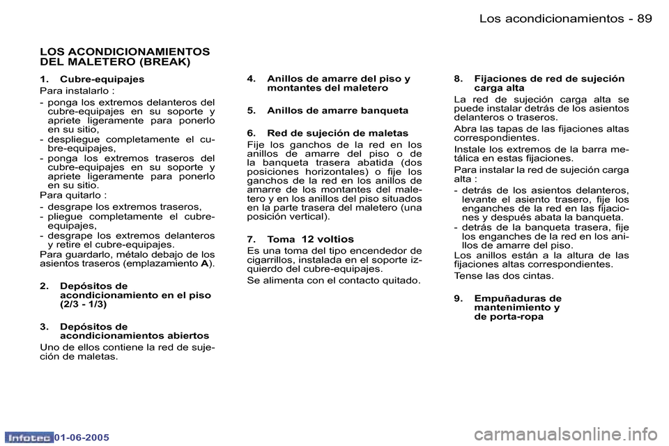 Peugeot 307 Break 2005  Manual del propietario (in Spanish) �8�8 �-
�0�1�-�0�6�-�2�0�0�5
�8�9
�-
�0�1�-�0�6�-�2�0�0�5
�L�O�S� �A�C�O�N�D�I�C�I�O�N�A�M�I�E�N�T�O�S�  
�D�E�L� �M�A�L�E�T�E�R�O� �(�B�R�E�A�K�)
�1�.�  �C�u�b�r�e�-�e�q�u�i�p�a�j�e�s 
�P�a�r�a� �i�n