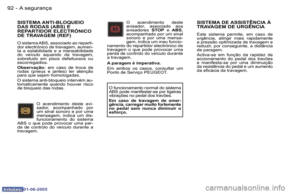 Peugeot 307 Break 2005  Manual do proprietário (in Portuguese) �9�2 �-
�0�1�-�0�6�-�2�0�0�5
�9�3
�-
�0�1�-�0�6�-�2�0�0�5
�S�I�S�T�E�M�A� �D�E� �A�S�S�I�S�T�Ê�N�C�I�A� �À�  
�T�R�A�V�A�G�E�M� �D�E� �U�R�G�Ê�N�C�I�A
�E�s�t�e�  �s�i�s�t�e�m�a�  �p�e�r�m�i�t�e�,� 