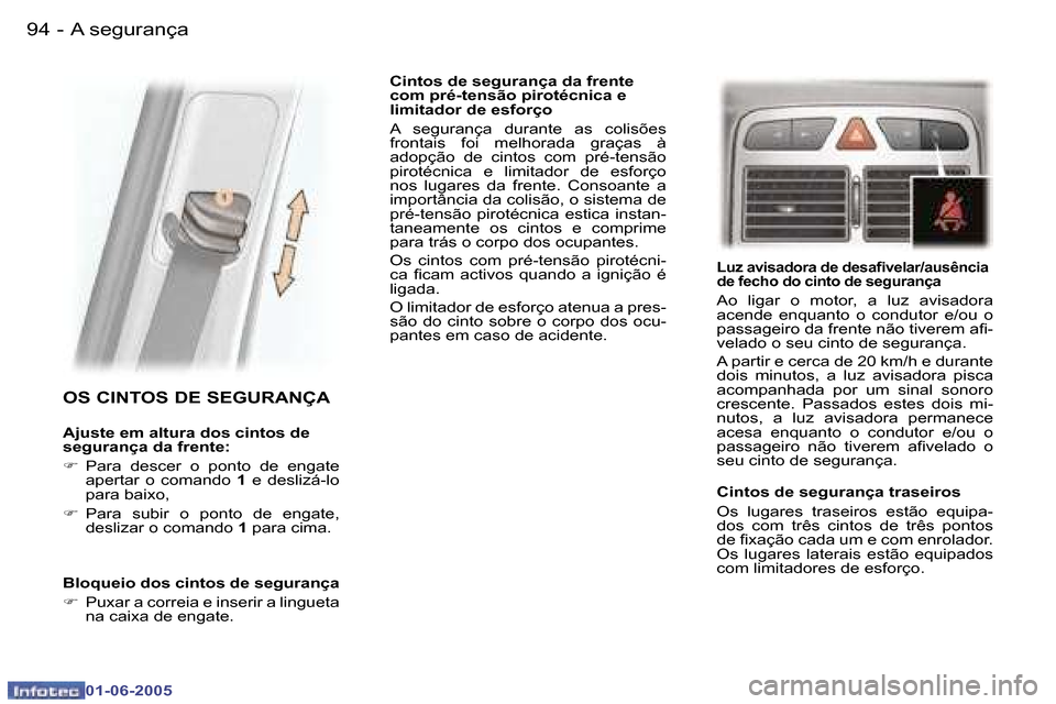 Peugeot 307 Break 2005  Manual do proprietário (in Portuguese) �9�4 �-
�0�1�-�0�6�-�2�0�0�5
�9�5
�-
�0�1�-�0�6�-�2�0�0�5
�O�S� �C�I�N�T�O�S� �D�E� �S�E�G�U�R�A�N�Ç�A
�A�j�u�s�t�e� �e�m� �a�l�t�u�r�a� �d�o�s� �c�i�n�t�o�s� �d�e�  
�s�e�g�u�r�a�n�ç�a� �d�a� �f�r�