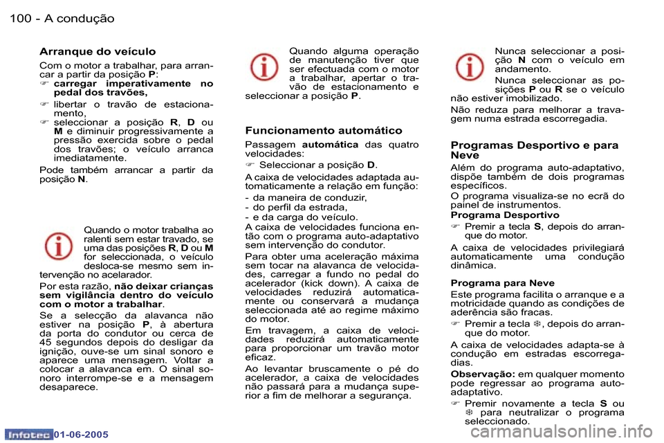 Peugeot 307 Break 2005  Manual do proprietário (in Portuguese) �A� �c�o�n�d�u�ç�ã�o�1�0�0 �-
�0�1�-�0�6�-�2�0�0�5
�1�0�1�A� �c�o�n�d�u�ç�ã�o�-
�0�1�-�0�6�-�2�0�0�5
�A�r�r�a�n�q�u�e� �d�o� �v�e�í�c�u�l�o
�C�o�m� �o� �m�o�t�o�r� �a� �t�r�a�b�a�l�h�a�r�,� �p�a�